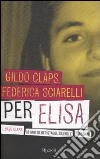 Per Elisa. Il caso Claps: 18 anni di depistaggi, silenzi e omissioni libro