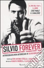 Silvio forever. Autobiografia non autorizzata di Silvio Berlusconi. DVD. Con libro libro