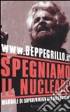 Spegniamo il Nucleare. Manuale di sopravvivenza alle balle atomiche libro di Grillo Beppe