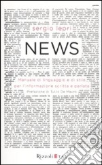 News. Manuale di linguaggio e di stile per linformazione scritta e parlata libro