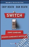 Switch on. Come cambiare quando cambiare è difficile libro