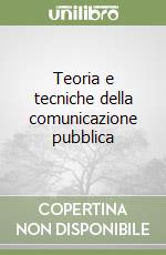 Teoria e tecniche della comunicazione pubblica libro