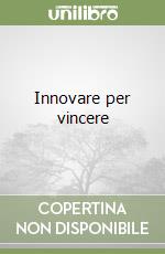 Innovare per vincere libro