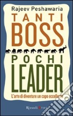 Tanti boss pochi leader. L'arte di diventare un capo eccellente