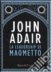 La leadership di Maometto libro di Adair John