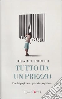 Tutto ha un prezzo. Perché paghiamo quel che paghiamo libro