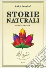 Storie naturali di Jules Renard. Ediz. illustrata libro