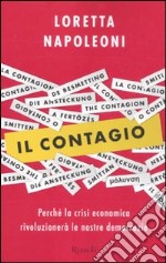 Il contagio. Perché la crisi economica rivoluzionerà le nostre democrazie libro