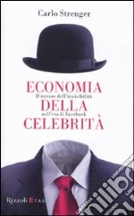 Economia della celebrità. Il terrore dell'invisibilità nell'era di Facebook libro