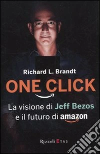 One click. La visione di Jeff Bezos e il futuro di Amazon libro