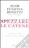 Spezzare le catene. La battaglia per la dignità delle donne libro