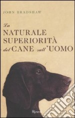 La naturale superiorità del cane sull'uomo libro