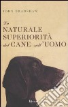 La naturale superiorità del cane sull'uomo libro