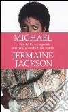 Michael. La vita del re del pop vista attraverso gli occhi di suo fratello libro