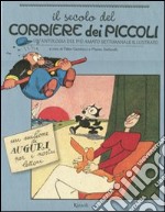 Il secolo del Corriere dei Piccoli. Un'antologia del più amato settimanale illustrato