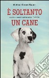 E soltanto un cane. Certi cani cambiano tutto libro di Bauer Michael G.