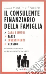 Il consulente finanziario della famiglia. Casa e mutui. Tasse. Investimenti. Pensioni