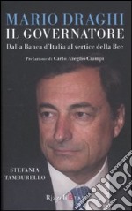 Mario Draghi il Governatore. Dalla Banca d'Italia al vertice della Bce libro