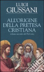 All'origine della pretesa cristiana. Volume secondo del PerCorso libro