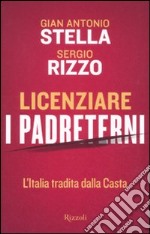 Licenziare i padreterni. L'Italia tradita dalla casta libro