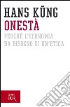 Onestà. Perché l'economia ha bisogno di un'etica libro di Küng Hans