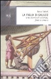 La figlia di Galileo. Una storia di scienza, fede e amore libro di Sobel Dava