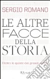 Le altre facce della storia. Dietro le quinte dei grandi eventi libro di Romano Sergio