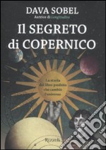 Il segreto di Copernico. La storia del libro proibito che cambiò l'universo libro