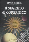 Il segreto di Copernico. La storia del libro proibito che cambiò l'universo libro