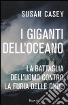 I giganti dell'oceano. La battaglia dell'uomo contro la furia delle onde libro