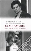 Ciao amore. Tenco e Dalida, la notte di Sanremo libro di Brunel Philippe