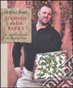 Il gioco della pizza. Le magnifiche ricette del re della pizza. Ediz. illustrata libro