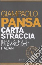 Carta straccia. Il potere inutile dei giornalisti italiani libro