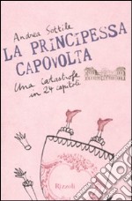 La principessa capovolta. Una catastrofe in 24 capitoli