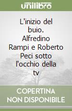 L'inizio del buio. Alfredino Rampi e Roberto Peci sotto l'occhio della tv libro