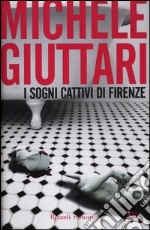 I sogni cattivi di Firenze libro