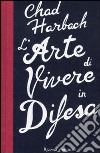 L'arte di vivere in difesa libro di Harbach Chad