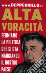 Alta voracità. Fermiamo la politica che si sta mangiando il nostro Paese libro