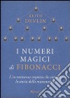 I numeri magici di Fibonacci. L'avventurosa scoperta che cambiò la storia della matematica libro