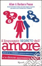 Il linguaggio segreto dell'amore. Perché gli uomini corteggiano con la pancia e le donne apprezzano il lato B libro