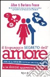 Il linguaggio segreto dell'amore. Perché gli uomini corteggiano con la pancia e le donne apprezzano il lato B libro