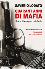 Quarant'anni di mafia. Storia di una guerra infinita libro