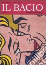 Il bacio. L'amore nell'arte. Ediz. illustrata