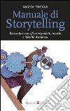 Manuale di storytelling. Raccontare con efficacia prodotti, marchi e identità d'impresa libro