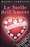 Le stelle dell'amore. Vivere i sentimenti segno per segno libro di Perfetti Mauro