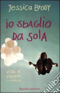 Io sbaglio da sola. Vita e disastri di un'indecisa libro