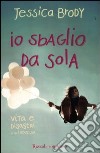 Io sbaglio da sola. Vita e disastri di un'indecisa libro