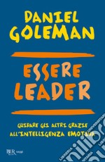 Essere leader. Guidare gli altri grazie all'intelligenza emotiva libro