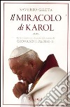 Il miracolo di Karol. Le testimonianze e le prove della santità di Giovanni Paolo II libro