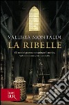 La ribelle libro di Montaldi Valeria